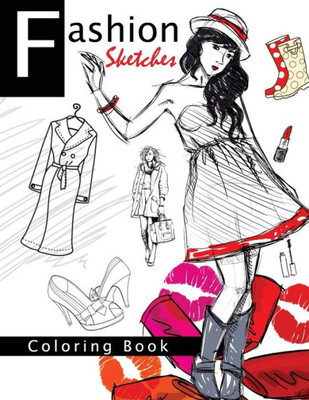 Fashion Sketches Coloring Book Volume 1: Fashion Inspired Adult Coloring Book Sketchbook For Artists, Designers, And Doodlers (Fashion Ranway Sketches Coloring Book)