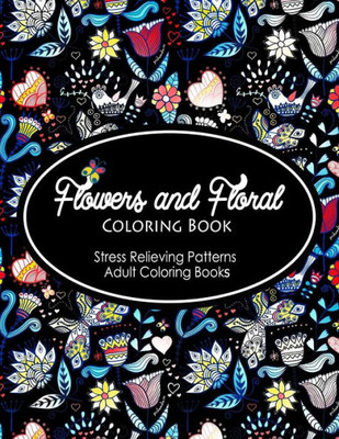 Flowers And Floral Coloring Book: Flower Designs To Color (Nature Coloring Book)