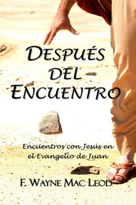 Después Del Encuentro: Encuentros Con Jesús En El Evangelio De Juan (Spanish Edition)