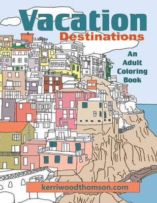 Vacation Destinations: An Adult Coloring Book