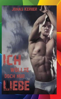 Ich Wollte Doch Nur Liebe...[Gay Romance] (German Edition)