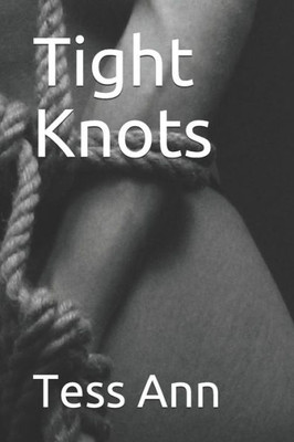 Tight Knots (The Art Of Rope Bondage)