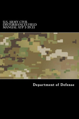 U.S. Army Civil Disturbances Field Manual Atp 3-39.33