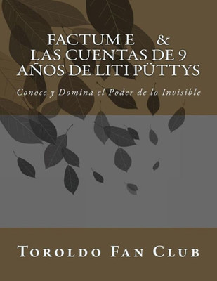 Factum E & Las Cuentas De 9 Años De Liti Püttys: Conoce Y Domina El Poder De Lo Invisible (Spanish Edition)