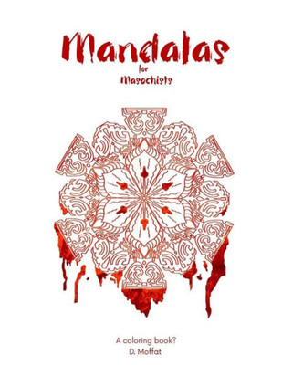 Mandalas For Masochists (Colouring Things)