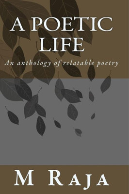 A Poetic Life: An Anthology Of Relatable Poetry