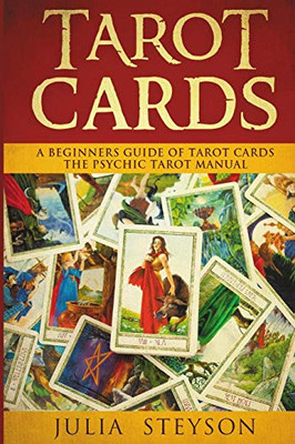 Tarot Cards: A Beginners Guide of Tarot Cards: The Psychic Tarot Manual (New Age and Divination)