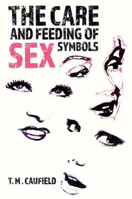 The Care And Feeding Of Sex Symbols