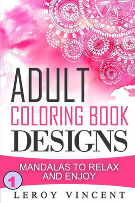 Adult Coloring Book Designs: Mandalas To Relax And Enjoy
