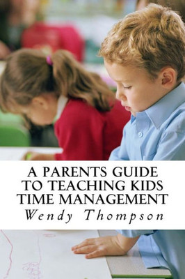 A Parents Guide To Teaching Kids Time Management