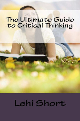 The Ultimate Guide To Critical Thinking
