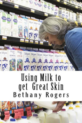 Using Milk To Get Great Skin: How To Get Great Skin Using Milk