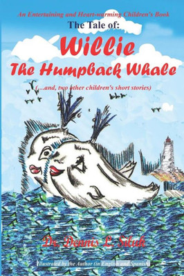 The Tale Of: Willie The Humpback Whale: (And, Two Other ChildrenS Short Stories)