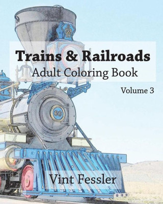 Trains & Railroads : Adult Coloring Book Vol.3: Train And Railroad Sketches For Coloring (Vehicle Coloring Book Series)