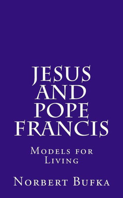 Jesus And Pope Francis: Models For Living