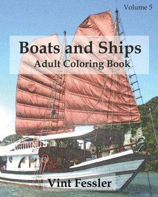 Boats & Ships : Adult Coloring Book Vol.5: Boat And Ship Sketches For Coloring (Ship Coloring Book Series)