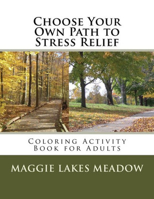 Choose Your Own Path To Stress Relief: Coloring Activity Book For Adults