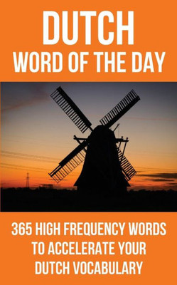 Dutch Word Of The Day: 365 High Frequency Words To Accelerate Your Dutch Vocabulary