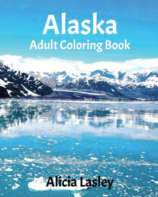 Alaska : Adult Coloring Book: Beautiful City Sketches Coloring Book (United States Coloring Book Series)