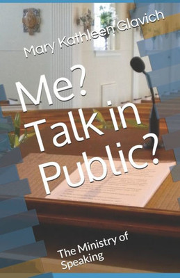 Me? Talk In Public?: The Ministry Of Speaking