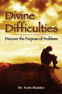 Divine Difficulties: Discover The Purpose Of Problems