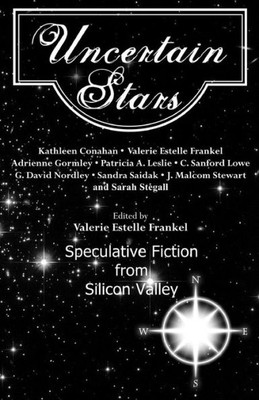 Uncertain Stars: Speculative Fiction From Silicon Valley