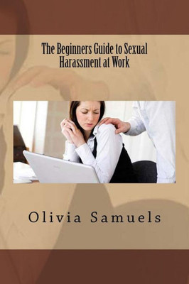The Beginners Guide To Sexual Harassment At Work