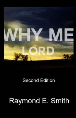 Why Me Lord?: Second Edition