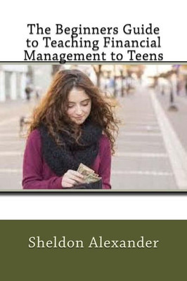 The Beginners Guide To Teaching Financial Management To Teens