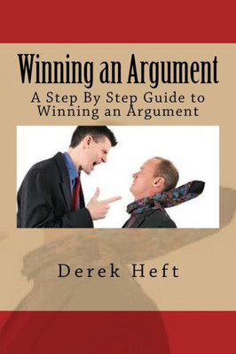Winning An Argument: A Step By Step Guide To Winning An Argument