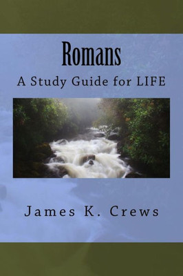 Romans: A Study Guide For Life