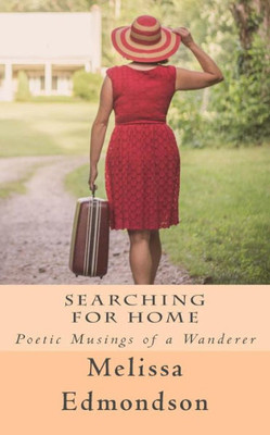 Searching For Home: The Poetic Musings Of A Wanderer