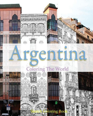 Argentina Coloring The World: Sketch Coloring Book (Travel Coloring Adults)