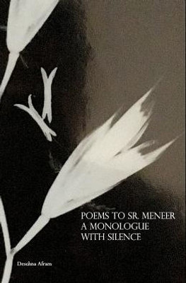 Poems To Sr. Meneer: A Monologue With Silence