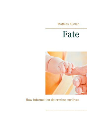 Fate: How information determine our lives