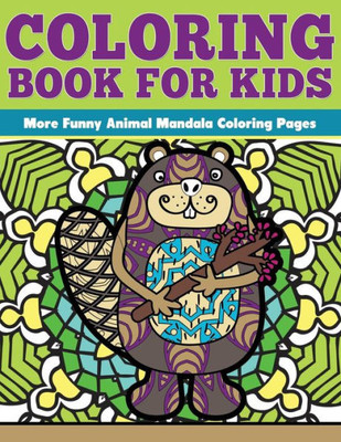 Coloring Book For Kids: More Funny Animal Mandalas: Funny Animal Mandalas Coloring Pages (Coloring For Kids)