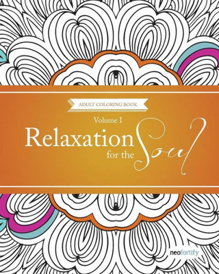 Relaxation For The Soul Volume 1: Coloring Books For Adults