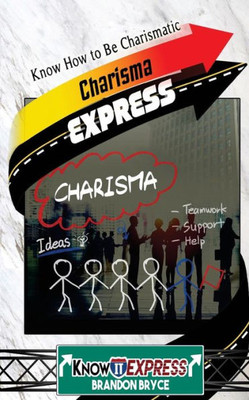 Charisma Express: Know How To Be Charismatic (Knowit Express)