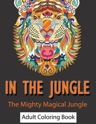 In The Jungle: The Mighty Magical Jungle (Mix Books Adult Coloring)
