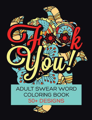 F**K You! Adult Swear Word Coloring Book: Over 50 Designs!
