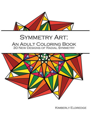Symmetry Art: Adult Coloring Book: 30 New Designs Of Radial Symmetry