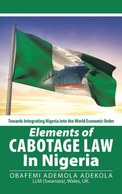 Elements Of Cabotage Law In Nigeria: Towards Integrating Nigeria Into The World Economic Order