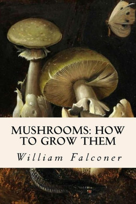 Mushrooms: How To Grow Them