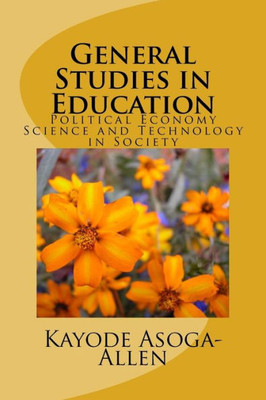 General Studies In Education: Political Economy, Science And Technology In Society