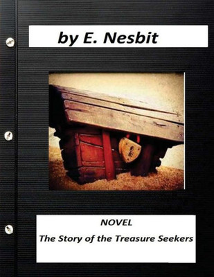 The Story Of The Treasure Seekers Novel (Illustrated) By E. Nesbit