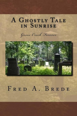 A Ghostly Tale In Sunrise: Goose Creek Forever (Ghostly Tales On The Saint Croix)
