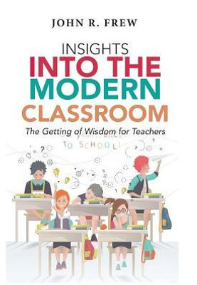 Insights Into The Modern Classroom: The Getting Of Wisdom For Teachers