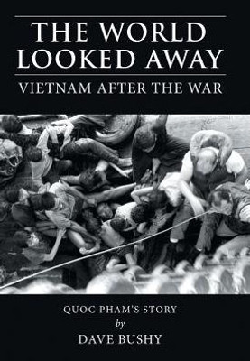 The World Looked Away: Vietnam After The War