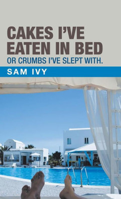 Cakes I'Ve Eaten In Bed Or Crumbs I'Ve Slept With.