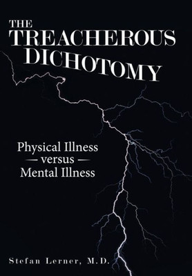 The Treacherous Dichotomy: Physical Illness Versus Mental Illness